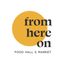 Logo for From Here On Food Hall & Market